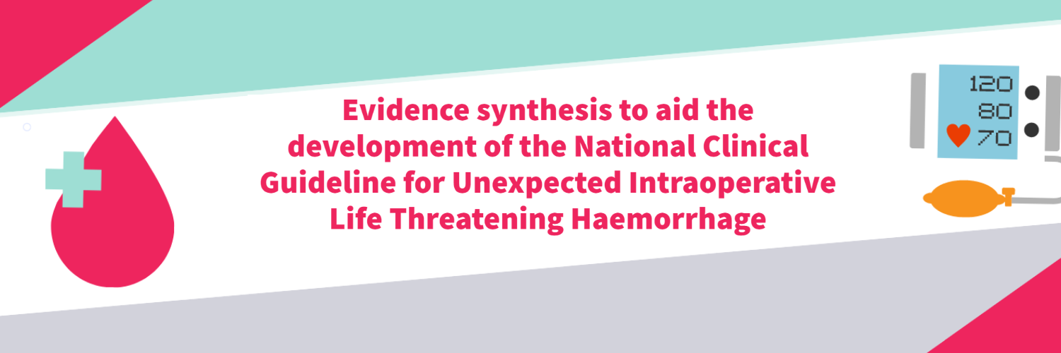 Image with a red and green background with text that says evidence synthesis to aid the development of the national clinical guideline for unexpected intraoperative life threatening haemorrhage. 