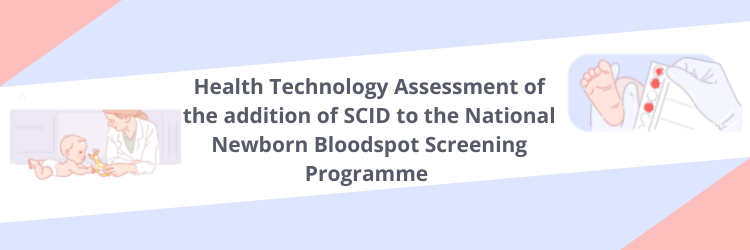 Health Technology Assessment of the addition of SCID to the National Newborn Bloodspot Screening Programme
